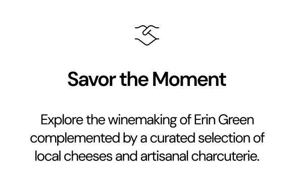 A minimalist promotional graphic with a small line icon above the text 'Savor the Moment' and a paragraph reading 'Explore the winemaking of Erin Green complemented by a curated selection of local cheeses and artisanal charcuterieie.' on a white background.